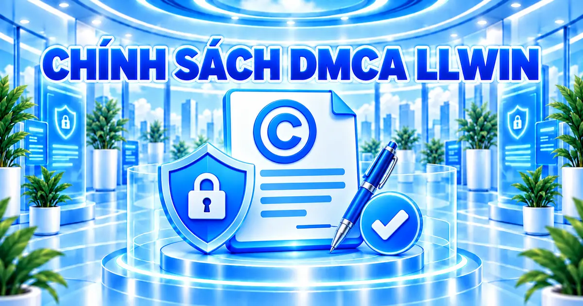 Chính sách DMCA LLWIN về thông báo vi phạm bản quyền