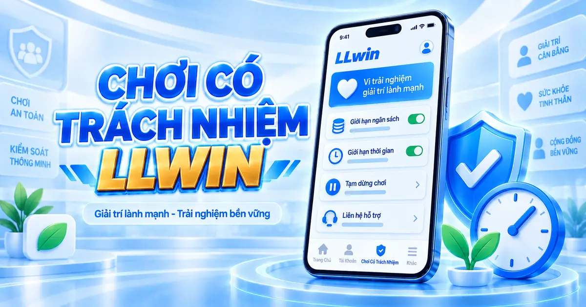 Hướng dẫn chơi có trách nhiệm tại LLWIN
