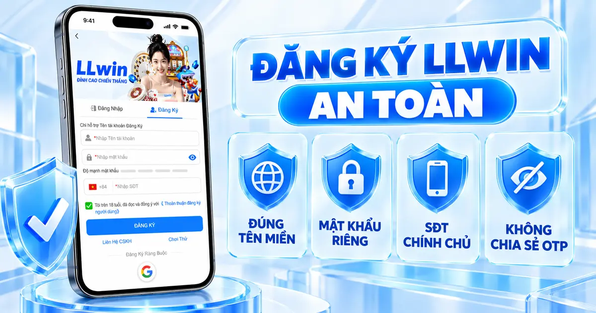 Checklist đăng ký LLWIN an toàn gồm đúng tên miền, mật khẩu riêng, số điện thoại chính chủ và không chia sẻ OTP