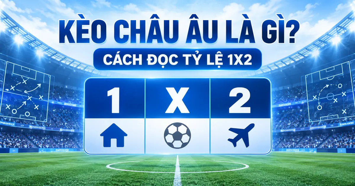 Minh họa kèo Châu Âu và ba lựa chọn 1X2