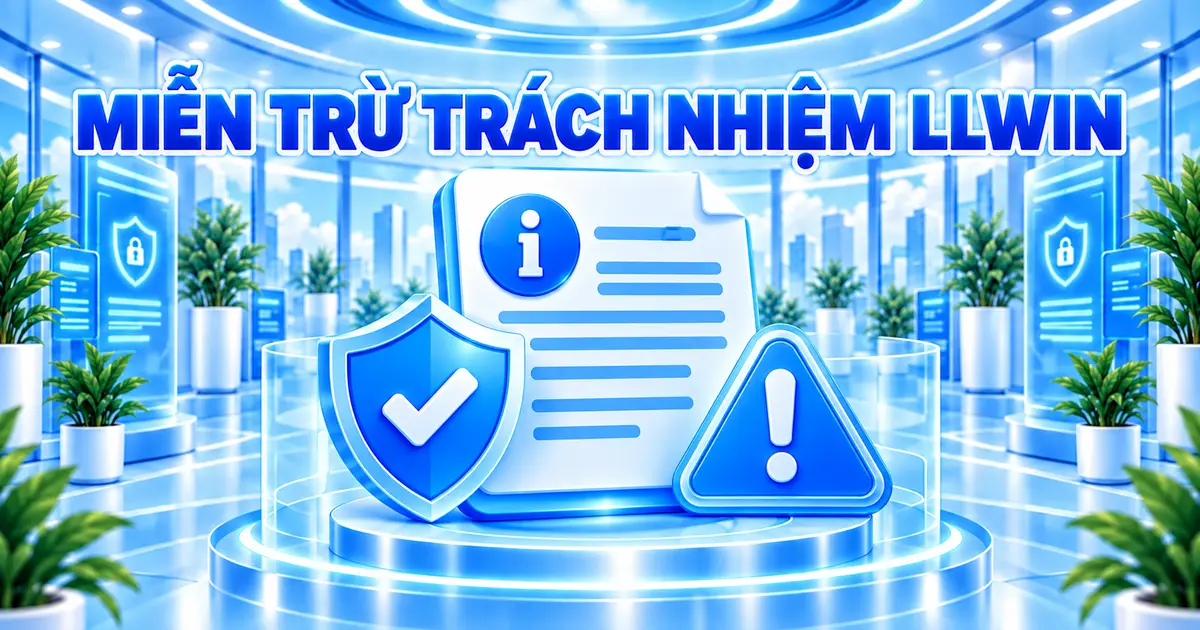 Miễn trừ trách nhiệm LLWIN về thông tin và giới hạn sử dụng