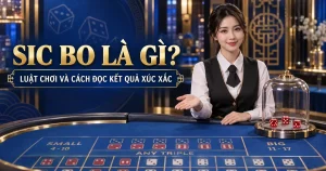 Sic Bo là gì - luật chơi ba viên xúc xắc